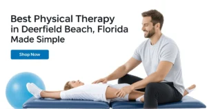 Featured image for Best Physical Therapy in Deerfield Beach, Florida Made Simple